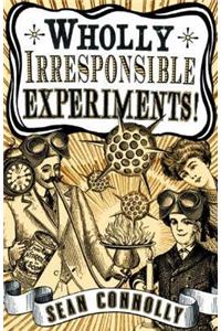 Wholly Irresponsible Experiments!