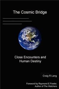 The Cosmic Bridge, Close Encounters and Human Destiny