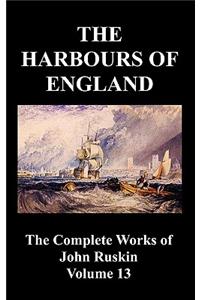 Harbours of England (the Complete Works of John Ruskin - Volume 13)