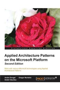 Applied Architecture Patterns on the Microsoft Platform