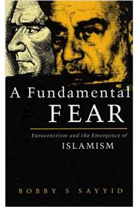 A Fundamental Fear: Eurocentrism and the Emergence of Islamism (Critique Influence Change)