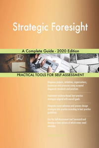 Strategic Foresight A Complete Guide - 2020 Edition