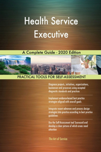 Health Service Executive A Complete Guide - 2020 Edition