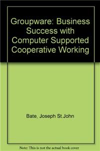 Groupware: Business Success with Computer Supported Cooperative Working