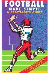 Football Made Simple: A Spectator's Guide