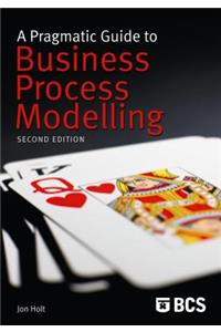 A Pragmatic Guide to Business Process Modelling