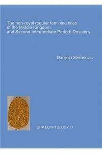 Non-Royal Regular Feminine Titles of the Middle Kingdom: Dossiers