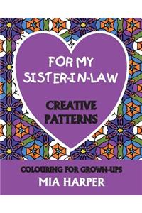 For My Sister-In-Law: Creative Patterns, Colouring for Grown-Ups