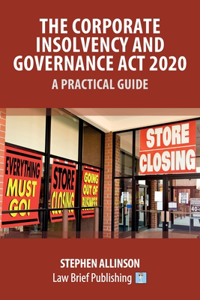 Corporate Insolvency and Governance Act 2020 - A Practical Guide
