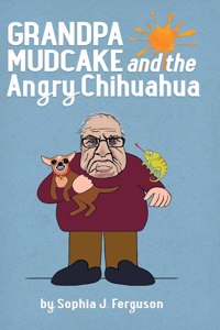 Grandpa Mudcake and the Angry Chihuahua