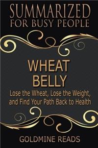 Summarized for Busy People: Lose the Wheat, Lose the Weight, and Find Your Path Back to Health: Based on the Book by William Davis