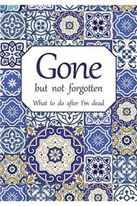 Gone but not forgotten - What to do after I'm dead