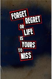 Forget Regret, or Life is Yours to Miss