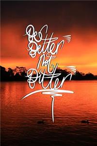 Be Better not Bitter