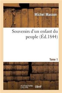 Souvenirs d'Un Enfant Du Peuple. Tome 1