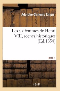 Les Six Femmes de Henri VIII, Scènes Historiques Tome 1