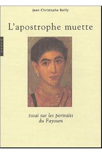L'Apostrophe Muette. Essai Sur Les Portraits de Fayoum (Nouvelle Edition)