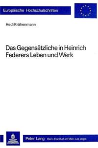 Das Gegensaetzliche in Heinrich Federers Leben Und Werk