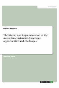 history and implementation of the Australian curriculum. Successes, opportunities and challenges