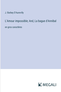 L'Amour impossible; And, La bague d'Annibal