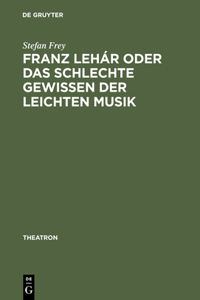Franz Lehár Oder Das Schlechte Gewissen Der Leichten Musik