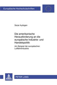 Die Amerikanische Herausforderung an Die Europaeische Industrie- Und Handelspolitik