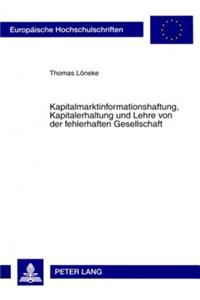 Kapitalmarktinformationshaftung, Kapitalerhaltung Und Lehre Von Der Fehlerhaften Gesellschaft