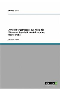 Arnold Bergstraesser zur Krise der Weimarer Republik - Autokratie vs. Demokratie