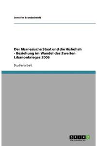 Der libanesische Staat und die Hisbollah - Beziehung im Wandel des Zweiten Libanonkrieges 2006