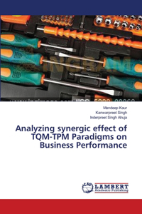 Analyzing synergic effect of TQM-TPM Paradigms on Business Performance