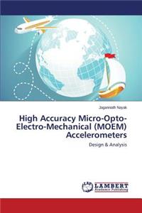 High Accuracy Micro-Opto-Electro-Mechanical (MOEM) Accelerometers