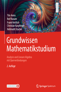 Grundwissen Mathematikstudium – Analysis und Lineare Algebra mit Querverbindungen