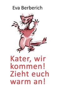 Kater, wir kommen! Zieht euch warm an!