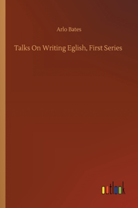 Talks On Writing Eglish, First Series