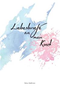 Liebesbriefe an mein Kind