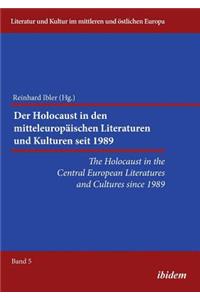 The Holocaust in the Central European Literatures and Cultures since 1989. Der Holocaust in den mitteleuropäischen Literaturen und Kulturen seit 1989