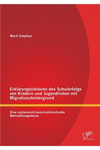 Erklärungsfaktoren des Schulerfolgs von Kindern und Jugendlichen mit Migrationshintergrund