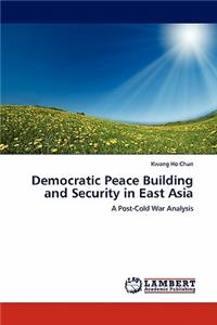 Democratic Peace Building and Security in East Asia