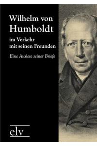 Wilhelm Von Humboldt Im Verkehr Mit Seinen Freunden