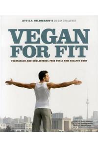 Vegan for Fit - Attila Hildmann S 30-Day Challenge