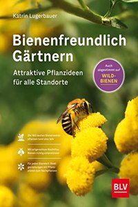 Bienenfreundlich Gartnern: Attraktive Pflanzideen fur alle Standorte und BeetgroÃŸen ((Button:)) Auch fur Wildbienen (BLV Gartenpraxis)