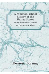 A Common-School History of the United States from the Earliest Period to the Present Time