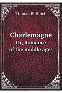 Charlemagne Or, Romance of the middle ages