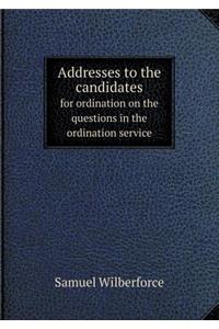 Addresses to the Candidates for Ordination on the Questions in the Ordination Service