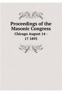 Proceedings of the Masonic Congress Chicago August 14 - 17 1893