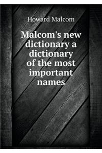 Malcom's New Dictionary a Dictionary of the Most Important Names