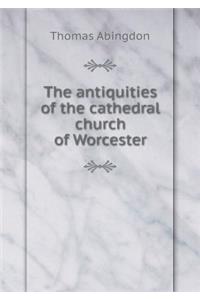 The antiquities of the cathedral church of Worcester