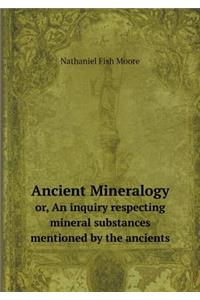 Ancient Mineralogy or, An inquiry respecting mineral substances mentioned by the ancients
