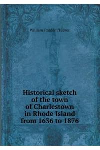 Historical Sketch of the Town of Charlestown in Rhode Island from 1636 to 1876
