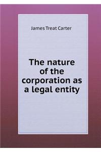 The nature of the corporation as a legal entity